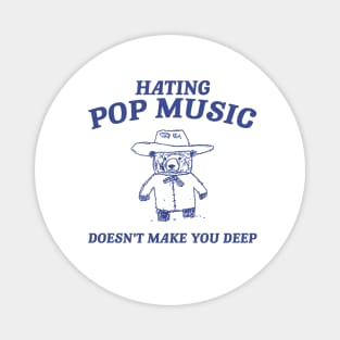 Hating Pop Music Doesn't Make You Deep, Cartoon Meme Top, Vintage Cartoon Sweater, Unisex Magnet